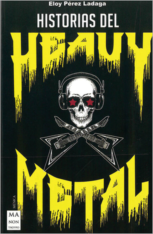 Historias del Heavy Metal: Un Recorrido Apasionante Por Las Otras Historias del Heavy Metal, Casi Inverosímiles, Pero Reales. by Eloy Pérez Ladaga