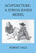 Acupuncture: A Stress-Based Model by Robert Hale