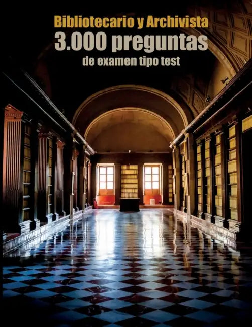 Oposiciones a Bibliotecario y Archivista: 3.000 preguntas de examen tipo test: Archivero y Técnico de Bibliotecas y Archivos. Preguntas de Archivístic by Agustín Odriozola Kent