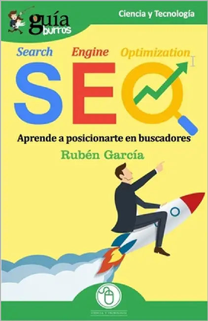 GuíaBurros SEO: Aprende a posicionarte en buscadores by García, Rubén