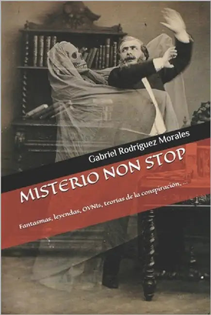 Misterio Non Stop: Fantasmas, leyendas, OVNIs, teorías de la conspiración, ... by Rodríguez Morales, Gabriel