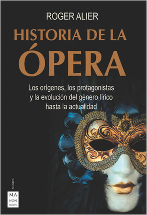 Historia de la Ópera: Los Orígenes, Los Protagonistas Y La Evolución del Género Lírico Hasta La Actualidad by Alier Roger