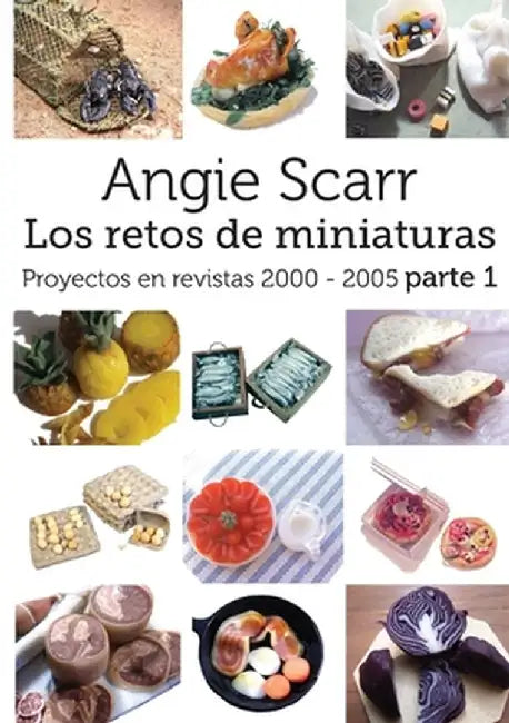 Angie Scarr Los Retos De Miniaturas: Proyectos En Revistas 2000-2005 Parte 1 by Angie Scarr