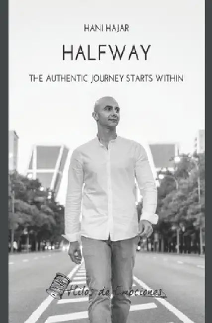 Halfway: The authentic journey starts within by Hani Hajar