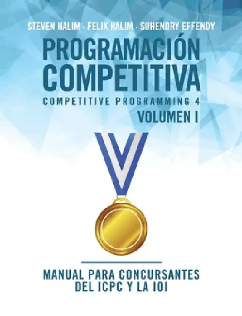 Programación competitiva (CP4) - Volumen I: Manual para concursantes del ICPC y la IOI by Steven Halim