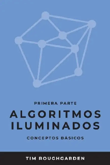 Algoritmos iluminados (Primera parte): Conceptos básicos by Tim Roughgarden