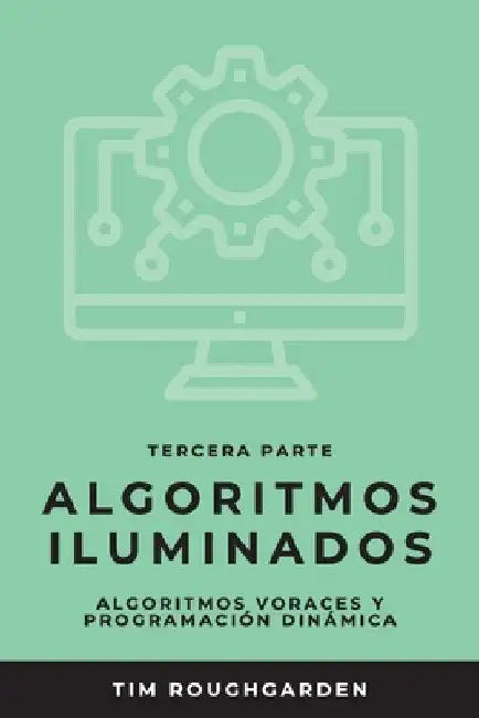 Algoritmos iluminados (Tercera parte): Algoritmos voraces y programación dinámica by Tim Roughgarden