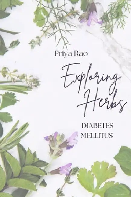 Exploring Herbs for Diabetes Mellitus by Priya Rao