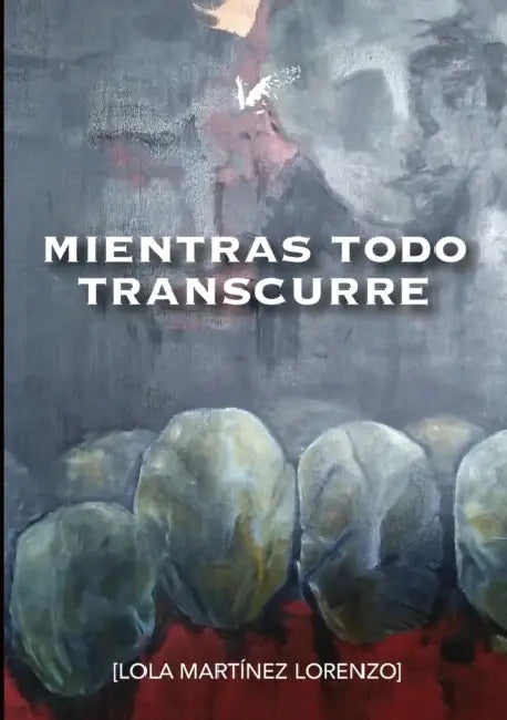 Mientras todo transcurre by Lola Martínez, Isabel Montes