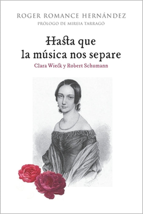 Hasta que la música nos separe: Clara Wieck y Robert Schumann by Mireia Tarragó Celada, Roger Romance Hernandez