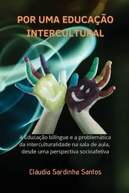 Por Uma Educação Intercultural: A Educação bilíngue e a problemática da interculturalidade na sala de aula, desde uma perspectiva socioafetiva by Cláudia Sardinha Santos