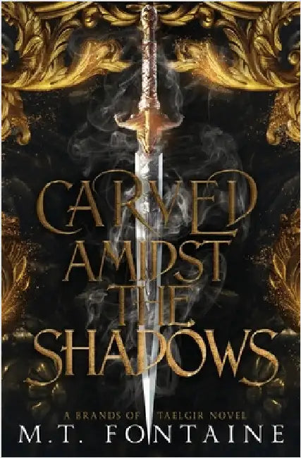 Carved Amidst the Shadows by Fontaine, M. T.
