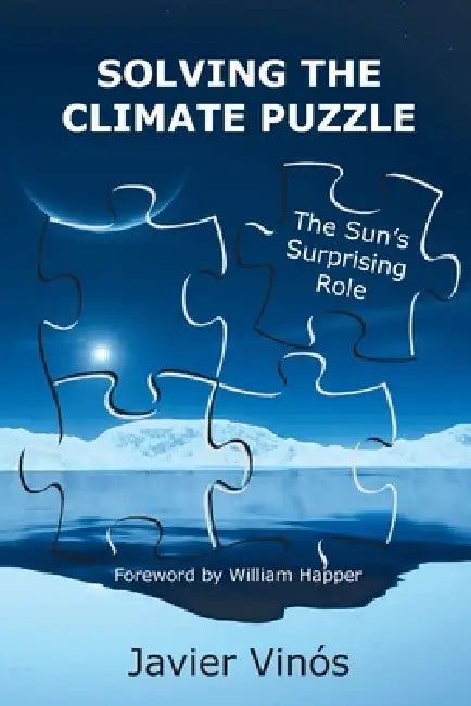 Solving the Climate Puzzle: The Sun's Surprising Role by Javier Vinós