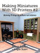 Making Miniatures With 3D Printers #2: Mastering 3D design for dollhouse and miniatures by Frank Fisher, Angie Scarr