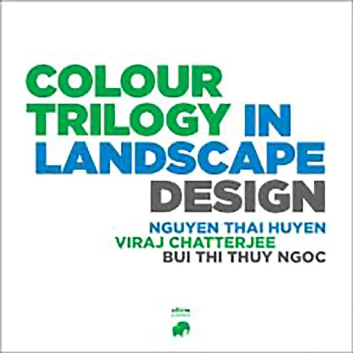 Colour Trilogy in Landscape Design by Nguyen Thai Huyen, Viraj Chatterjee, Bui Thi Thuy Ngoc