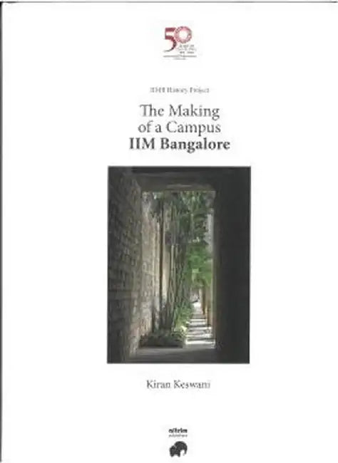 The Making of a Campus IIM Bangalore by Kiran Keswani
