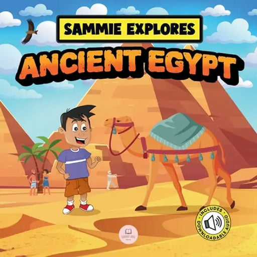 Sammie Explores Ancient Egypt: Learn About Ancient Egyptian Civilization by Samuel John