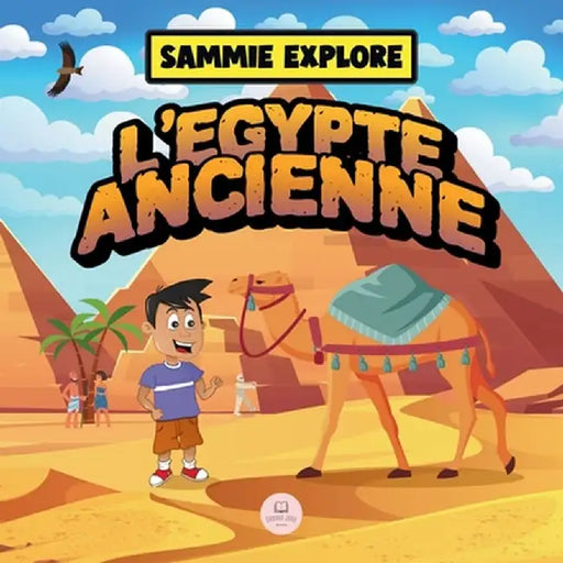 Sammie Explore l'Égypte Ancienne: Livre d'aventure pour découvrir la civilisation égyptienne antique by Samuel John