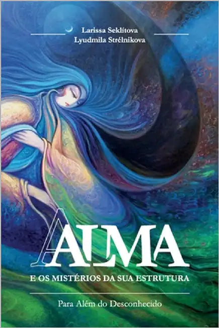 A alma e os mistérios da sua estrutura by Seklítova, Larissa
