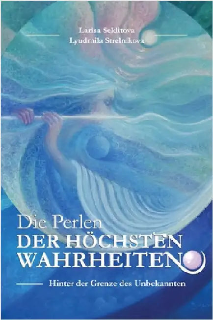 Die Perlen der Höchsten Wahreheiten: Kontakte mit dem Höchsten Kosmischen Verstand by Larisa Seklitova