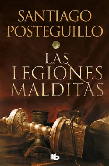 Las Legiones Malditas / The Cursed Legions by Santiago Posteguillo