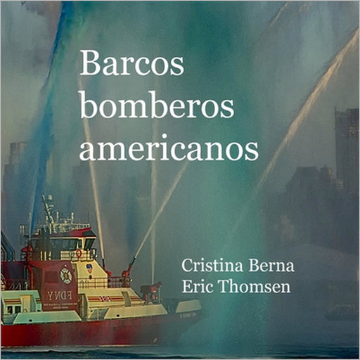 Barcos bomberos americanos by Cristina Berna, Eric Thomsen