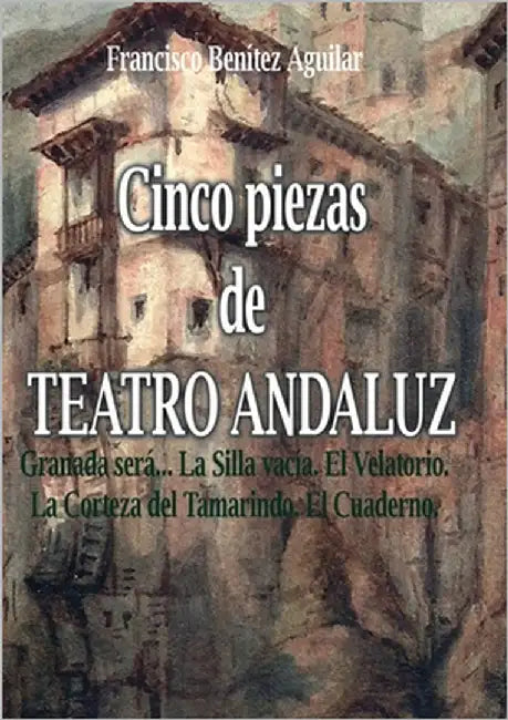 Cinco piezas de teatro andaluz by Benítez Aguilar, Francisco