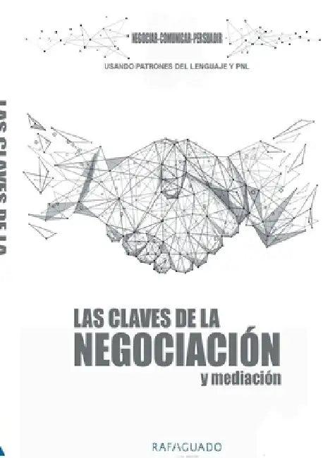 Las Claves de la Negociación y Mediación con PNL: Negociar, Comunicar, Persuadir by Rafa Aguado