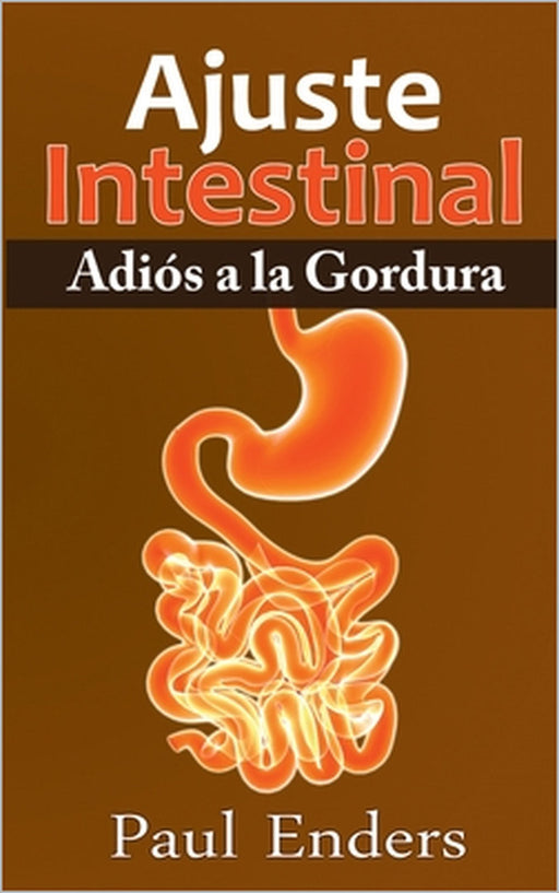Ajuste Intestinal - Adiós a la Gordura by Paul Enders