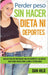 Perder peso sin hacer dieta ni deportes: Baja de peso sin torturarte con los deportes y las dietas - Doce pasos fáciles para llegar a tu peso ideal by Dan Hild