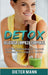 Detox: Deliciosa Limpieza Corporal: La Última Desintoxicación Corporal Completa Para Limpiar Tu Cuerpo by Dieter Mann