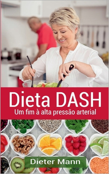 Dieta DASH: Um fim à alta pressão arterial by Dieter Mann