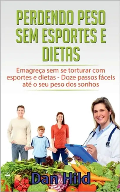Perdendo peso sem esportes e dietas: Emagreça sem se torturar com esportes e dietas - Doze passos fáceis até o seu peso dos sonhos by Hild, Dan