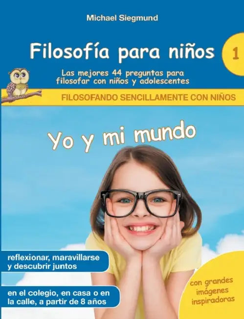 Filosofía para niños: Yo y mi mundo. Las mejores 44 preguntas para filosofar con niños y adolescentes by Michael Siegmund