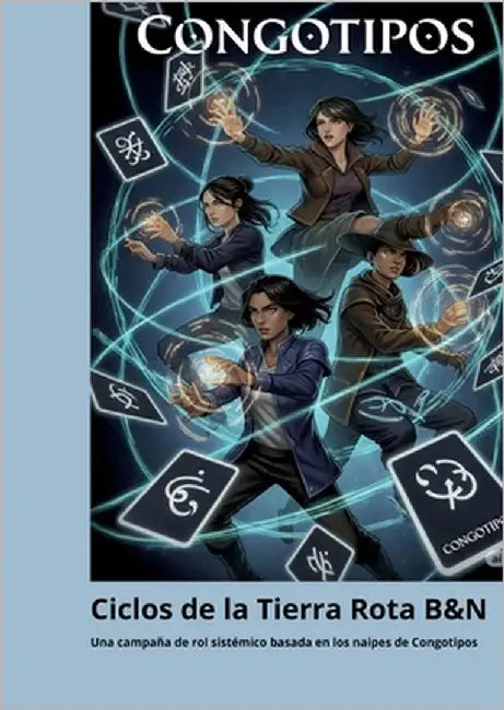 Ciclos de la Tierra Rota B&N: Una Camaña de Rol Sistémico, basada en los naipes Congotipos (versión en B&N) by Sorgentini, Luis