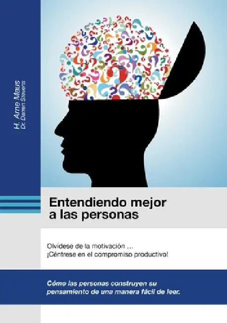 Entendiendo mejor a las personas: Olvídese de la motivación ... ¡Céntrese en el compromiso productivo! by H. Arne Maus