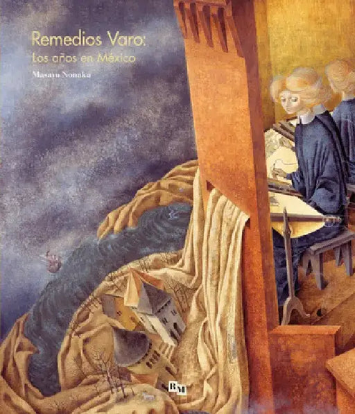 Remedios Varo: Los Años En México: Remedios Varo: The Mexican Years, Spanish Edition by Remedios Varo