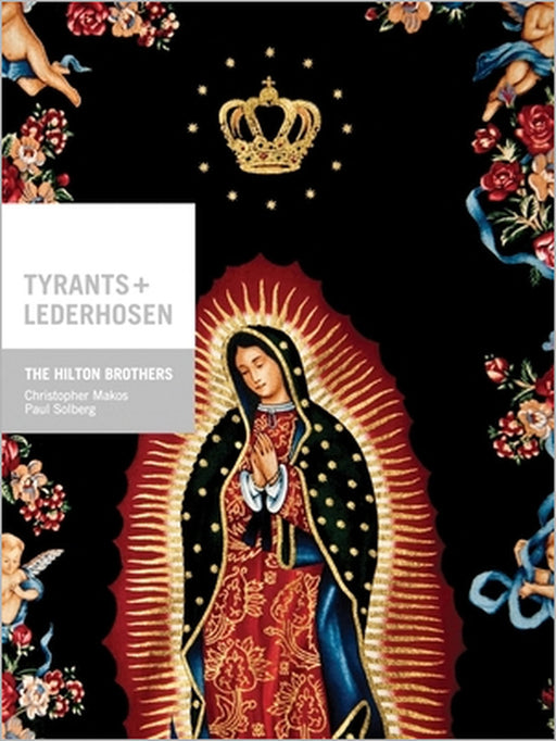 The Hilton Brothers: Tyrants and Lederhosen by Hilton Brothers, Christopher Makos, Paul Solberg