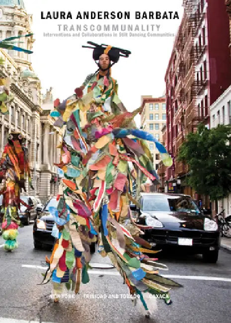 Laura Anderson Barbata: Transcommunality: Interventions and Collaborations in Stilt Dancing Communities by Laura Anderson Barbata, Edward Sullivan, Melissa Potter
