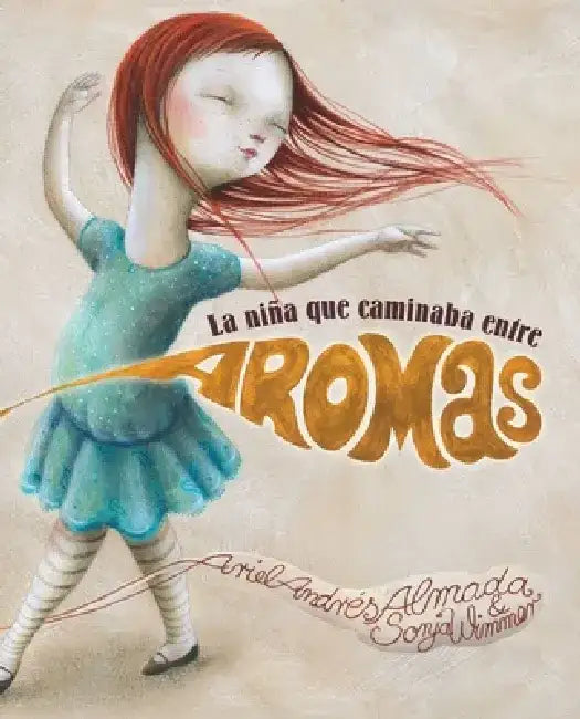 La Nina Que Caminaba Entre Aromas by Ariel Andres Almada