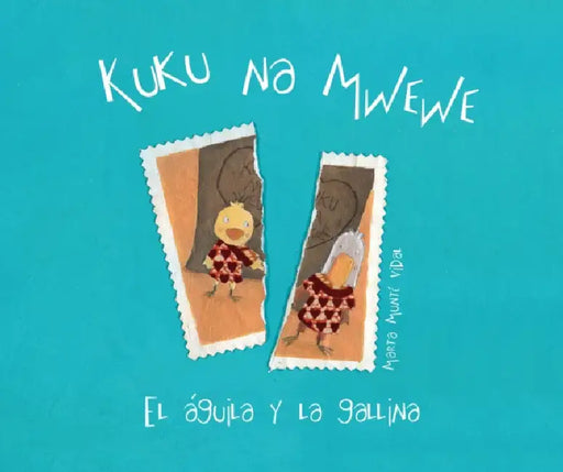 Kuku Na Mwewe - El Aguila Y La Gallina (Kuku and Mwewe - A Swahili Folktale) by Marta Munté Vidal, Marta Munté Vidal