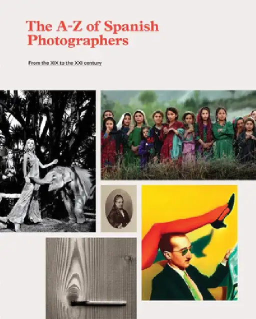 The A-Z of Spanish Photographers: From the XIX to the XXI Century by Oliva María Rubio