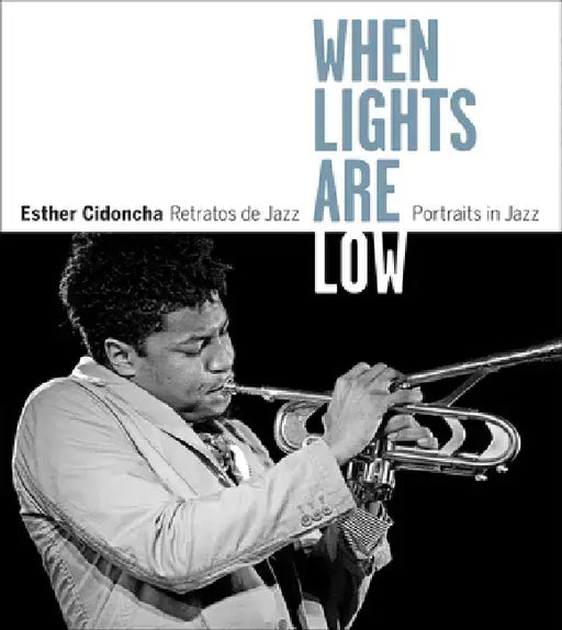 Esther Cidoncha: When Lights Are Low: Portraits of Jazz by Esther Cidoncha
