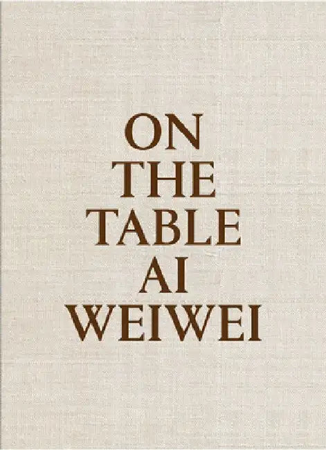 AI Weiwei: On the Table by Ai Weiwei