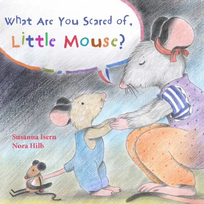 What Are You Scared of Little Mouse? by Susanna Isern, Nora Hilb, Jon Brokenbrow