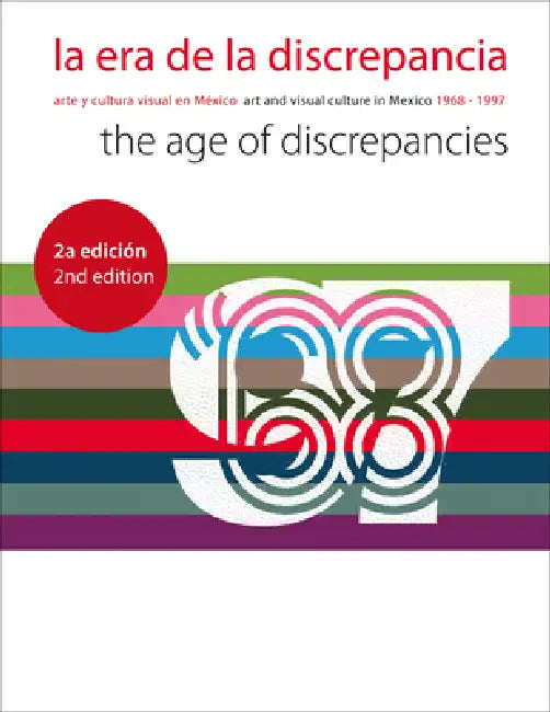 La Era de la Discrepancia/The Age Of Discrepancies: Arte y Cultura Visual en Mexico/Art And Visual Culture In Mexico 1968-1997 by Cuauhtémoc Medina, Olivier Debroise