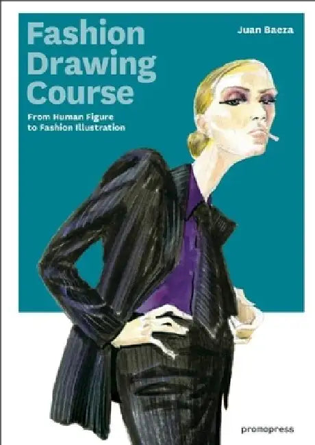Fashion Drawing Course: From Human Figure to Fashion Illustration by Juan Baeza