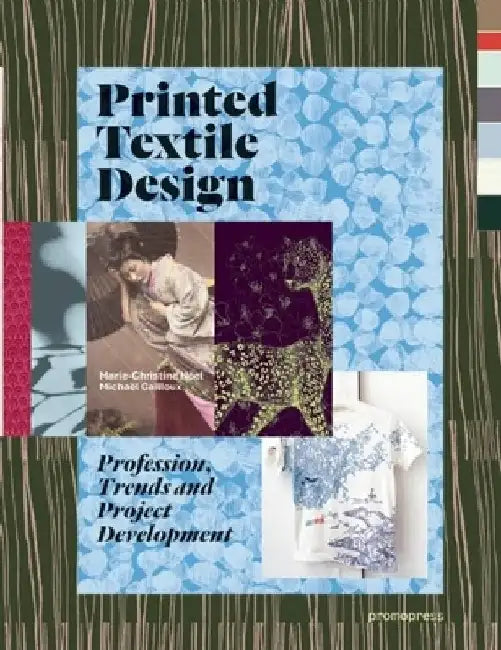 Printed Textile Design: Profession, Trends and Project Development by Marie-Christine Noel