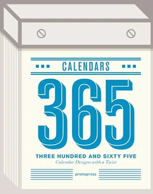 365 Calendars: Calendar Designs with a Twist by Weiming Huang