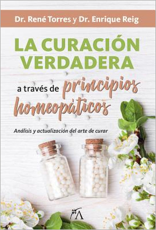 Curacion Verdadera a Traves de Principios Homeopaticos, La by Enrique Reig, Rene Guadalupe Torres Garcia